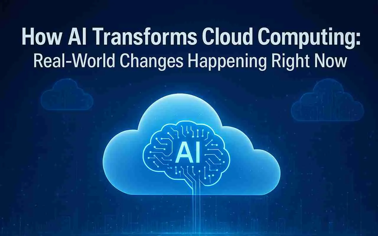 How AI Transforms Cloud Computing Real-World Changes Happening Right Now